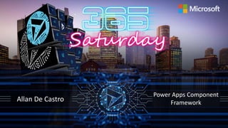 Allan De Castro
Power Apps Component
Framework
 