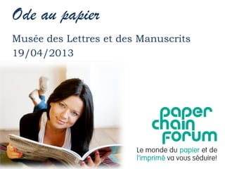 Ode au papier
Musée des Lettres et des Manuscrits
19/04/2013
 