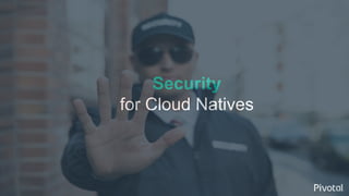 Security
for Cloud Natives
 