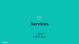 Services
PCF 2.1
 