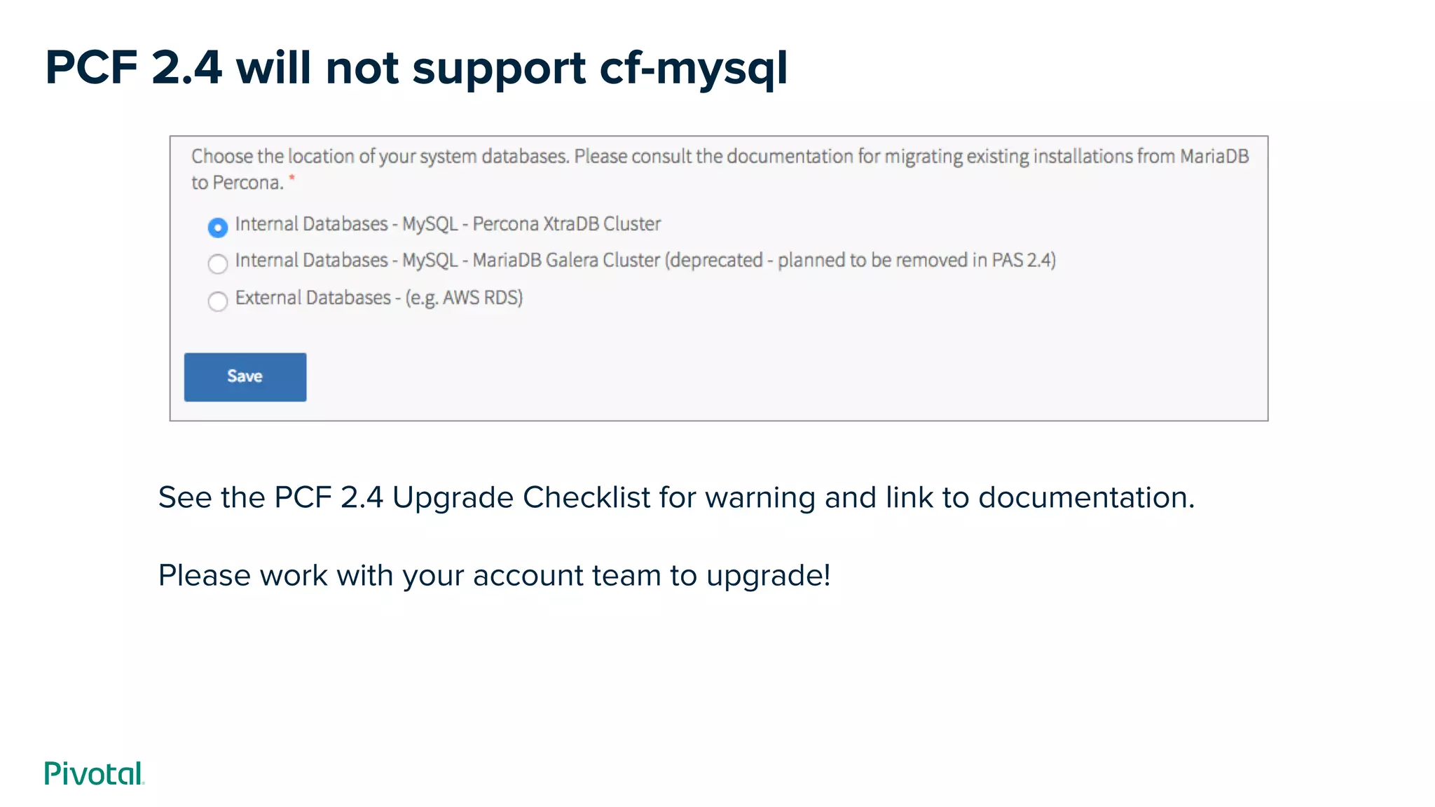 PCF 2.4 will not support cf-mysql
See the PCF 2.4 Upgrade Checklist for warning and link to documentation.
Please work with your account team to upgrade!
 