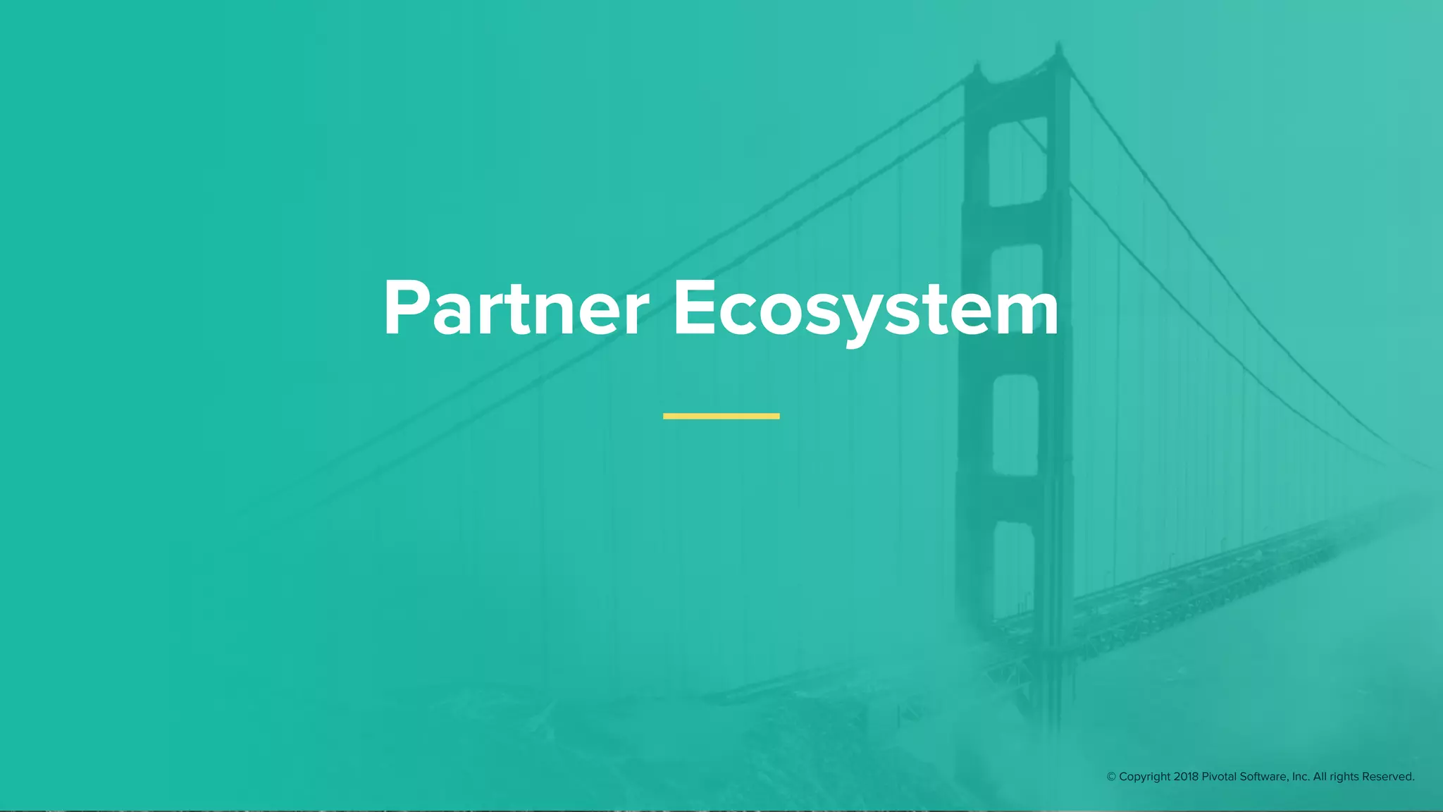 Partner Ecosystem
© Copyright 2018 Pivotal Software, Inc. All rights Reserved.
 