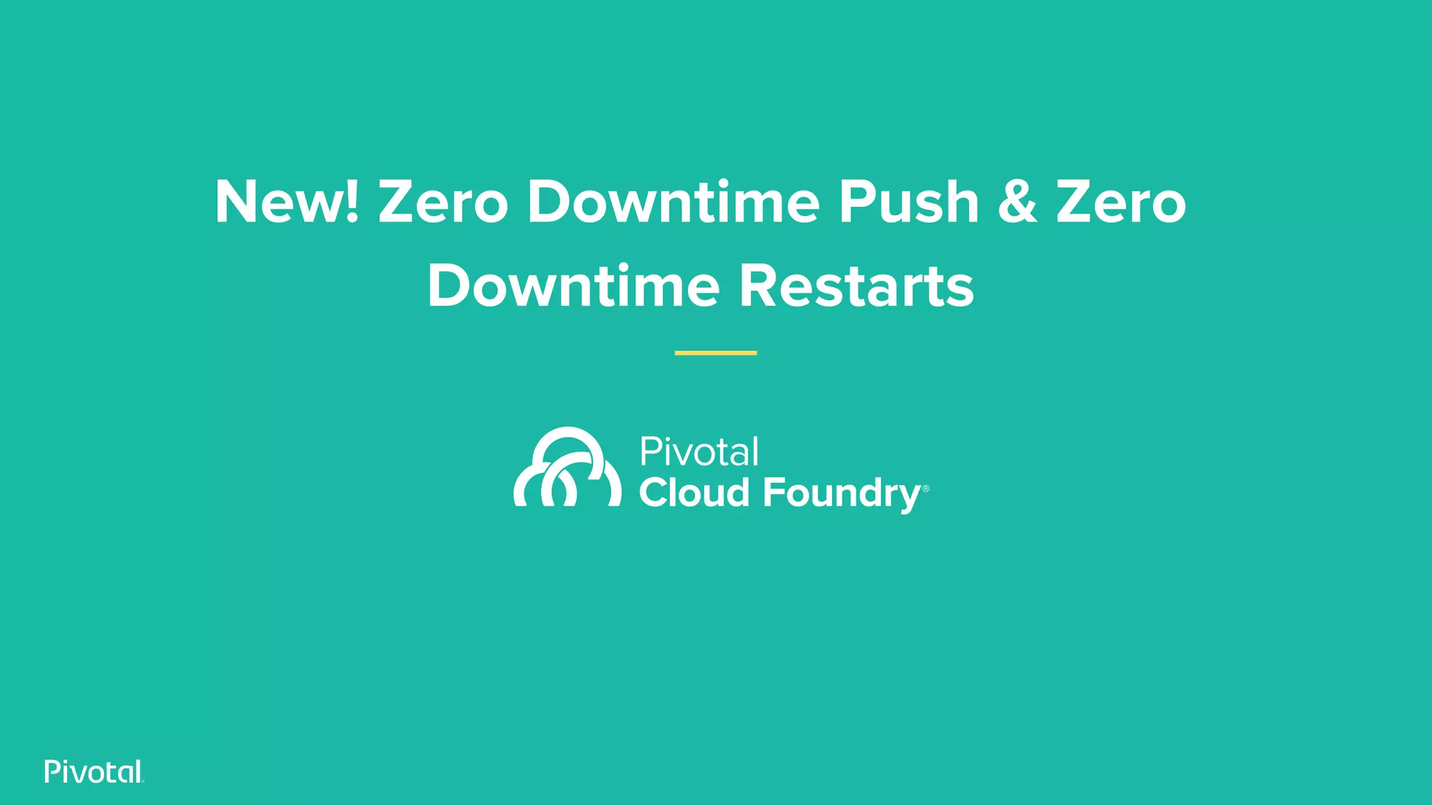 New! Zero Downtime Push & Zero
Downtime Restarts
 