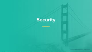 Security
© Copyright 2018 Pivotal Software, Inc. All rights Reserved.
 