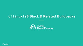 cflinuxfs3 Stack & Related Buildpacks
 