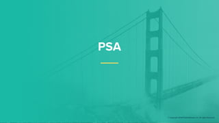 PSA
© Copyright 2018 Pivotal Software, Inc. All rights Reserved.
 