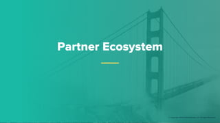 Partner Ecosystem
© Copyright 2019 Pivotal Software, Inc. All rights Reserved.
 