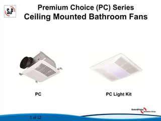 Premium Choice (PC) Series
Ceiling Mounted Bathroom Fans
PC PC Light Kit
1 of 12
 