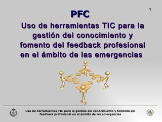 Uso de herramientas TIC para la gestión del conocimiento y fomento del feedback profesional en el ámbito de las emergencias  PFC 