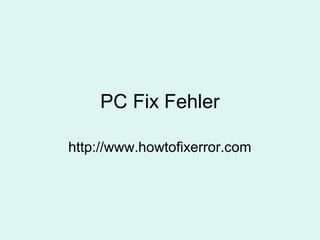 PC Fix Fehler
http://www.howtofixerror.com
 