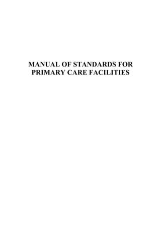 MANUAL OF STANDARDS FOR
PRIMARY CARE FACILITIES
 