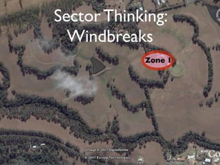 Sector Thinking:
  Windbreaks
            Zone 1
 