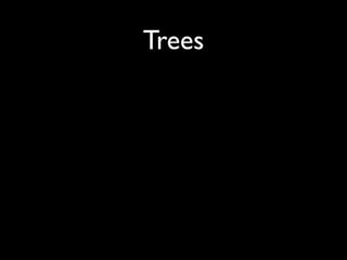 Trees
 
