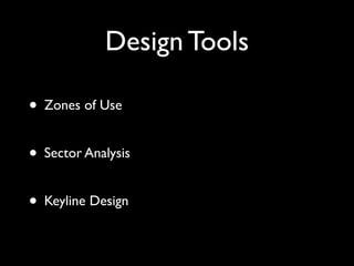 Design Tools

• Zones of Use
• Sector Analysis
• Keyline Design
 