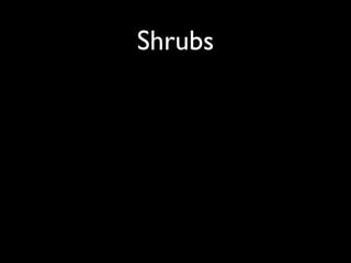 Shrubs
 