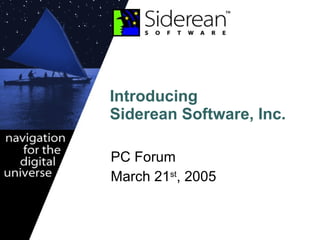 Introducing  Siderean Software, Inc. PC Forum March 21 st , 2005 