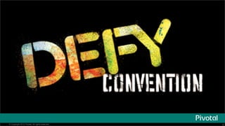 © Copyright 2013 Pivotal. All rights reserved.

4

 