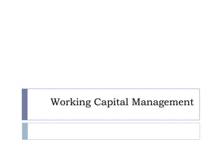 Working Capital Management
 