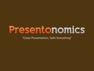 “Great Presentation, Sells Everything”
 