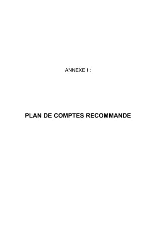 ANNEXE I :




PLAN DE COMPTES RECOMMANDE
 