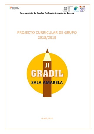 Agrupamento de Escolas Professor Armando de Lucena
PROJECTO CURRICULAR DE GRUPO
2018/2019
Gradil, 2018
 