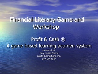 Financial Literacy Game and Workshop ,[object Object],[object Object],[object Object],[object Object],[object Object],[object Object]