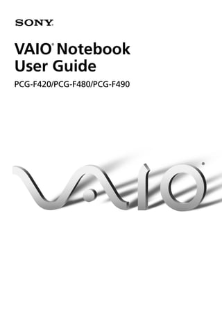 VAIO Notebook
User Guide
PCG-F420/PCG-F480/PCG-F490
®
®
 