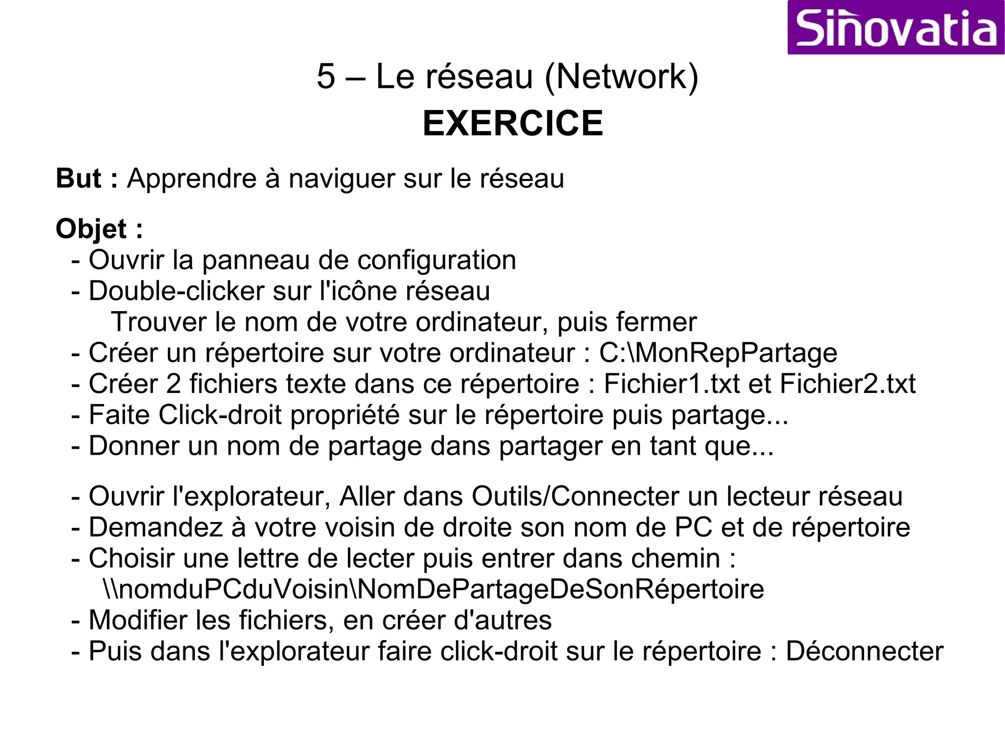 5 – Le réseau (Network) Utilisation d'un réseau (UNC et voisinage réseau) : Le réseau est considéré comme une arborescence locale. Nom UNC : \\MonOrdinateur\MaRessourcePartagée Ex:  \\SRV-TC1\MonRépertoire,  \\SRV-TC1\MonImprimante,  \\SRV-TC1\MonLecteurCDRom 