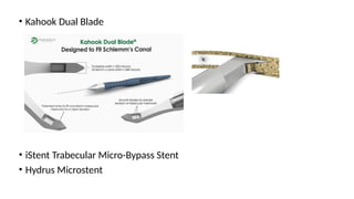 • Kahook Dual Blade
• iStent Trabecular Micro-Bypass Stent
• Hydrus Microstent
 