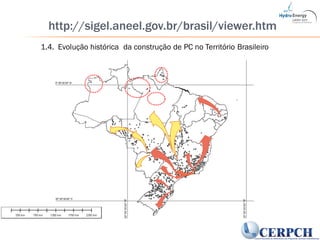 http://sigel.aneel.gov.br/brasil/viewer.htm
1.4. Evolução histórica da construção de PC no Território Brasileiro
 