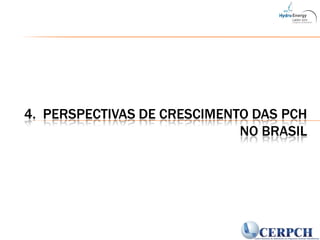 4.  Perspectivas de crescimento das PCH no Brasil