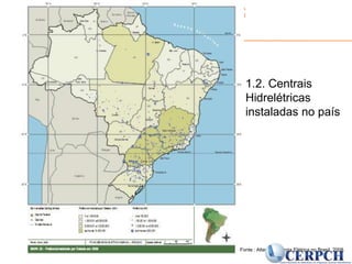 Centro Nacional de Referência em Pequenos Aproveitamentos Hidroenergéticos – CERPCH1.2. Centrais Hidrelétricas instaladas no paísFonte : Atlas de Energia Elétrica no Brasil, 2008
