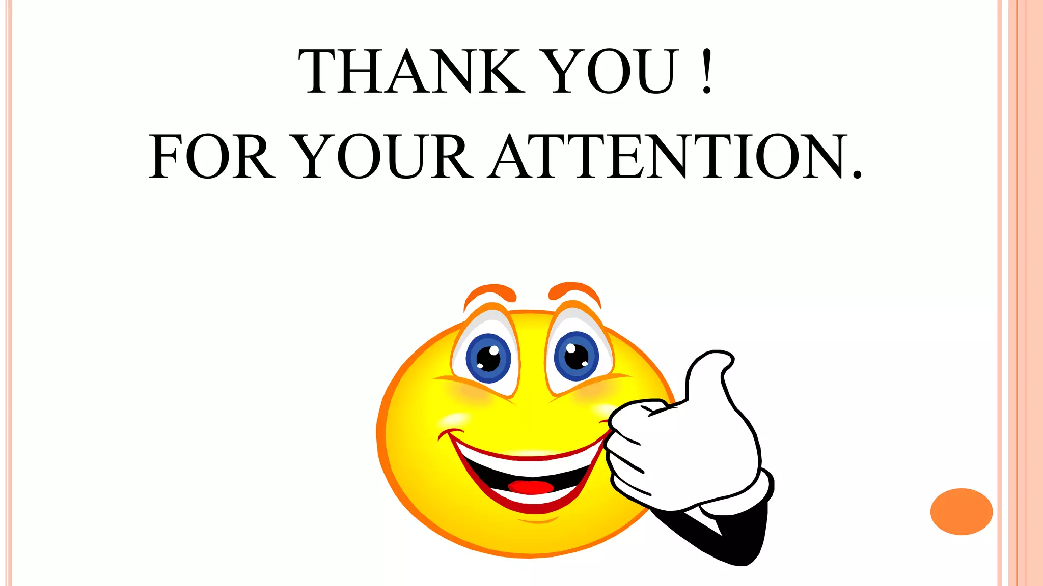 THANK YOU !
FOR YOUR ATTENTION.
 