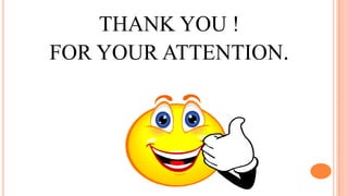THANK YOU !
FOR YOUR ATTENTION.
 