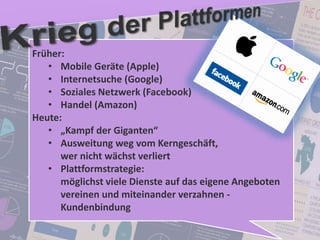 63
© PROJECT CONSULT Unternehmensberatung Dr. Ulrich Kampffmeyer GmbH 2011 / Autorenrecht: <Vorname Nachname> Jan-18 / Quelle: PROJECT CONSULT 2
Aktuelle Trends im Enterprise Information Management Update-Tage EIM 2012Dr. Ulrich Kampffmeyer
Früher:
• Mobile Geräte (Apple)
• Internetsuche (Google)
• Soziales Netzwerk (Facebook)
• Handel (Amazon)
Heute:
• „Kampf der Giganten“
• Ausweitung weg vom Kerngeschäft,
wer nicht wächst verliert
• Plattformstrategie:
möglichst viele Dienste auf das eigene Angeboten
vereinen und miteinander verzahnen -
Kundenbindung
 