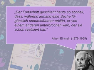 73
© PROJECT CONSULT Unternehmensberatung Dr. Ulrich Kampffmeyer GmbH 2011 / Autorenrecht: <Vorname Nachname> Jan-18 / Quelle: PROJECT CONSULT 2
Aktuelle Trends im Enterprise Information Management Update-Tage EIM 2012Dr. Ulrich Kampffmeyer
„Der Fortschritt geschieht heute so schnell,
dass, während jemand eine Sache für
gänzlich undurchführbar erklärt, er von
einem anderen unterbrochen wird, der sie
schon realisiert hat.“
Albert Einstein (1879-1955)
 