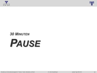 143
© PROJECT CONSULT Unternehmensberatung Dr. Ulrich Kampffmeyer GmbH 2011 / Autorenrecht: <Vorname Nachname> Jan-18 / Quelle: PROJECT CONSULT 3
Aktuelles zum Informationsmanagement: Themen, Trends, Standards und Recht Update-Tage EIM 2013Dr. Ulrich Kampffmeyer
30 MINUTEN
PAUSE
 