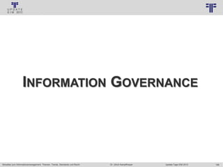 168
© PROJECT CONSULT Unternehmensberatung Dr. Ulrich Kampffmeyer GmbH 2011 / Autorenrecht: <Vorname Nachname> Jan-18 / Quelle: PROJECT CONSULT 3
Aktuelles zum Informationsmanagement: Themen, Trends, Standards und Recht Update-Tage EIM 2013Dr. Ulrich Kampffmeyer
INFORMATION GOVERNANCE
 