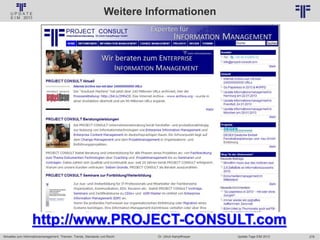 278
© PROJECT CONSULT Unternehmensberatung Dr. Ulrich Kampffmeyer GmbH 2011 / Autorenrecht: <Vorname Nachname> Jan-18 / Quelle: PROJECT CONSULT 2
Aktuelles zum Informationsmanagement: Themen, Trends, Standards und Recht Update-Tage EIM 2013Dr. Ulrich Kampffmeyer
Weitere Informationen
http://www.PROJECT-CONSULT.com
 