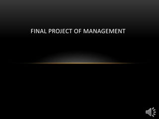 FINAL PROJECT OF MANAGEMENT
 