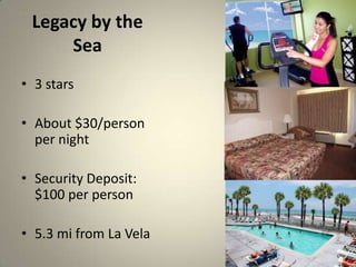 Legacy by the
     Sea
? 3 stars

? About $30/person
  per night

? Security Deposit:
  $100 per person

? 5.3 mi from La Vela
 
