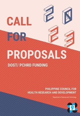 PHILIPPINE COUNCIL FOR
HEALTH RESEARCH AND DEVELOPMENT
Department of Science and Technology
2
CALL
FOR
PROPOSALS
0
3
2
DOST/ PCHRD FUNDING
 