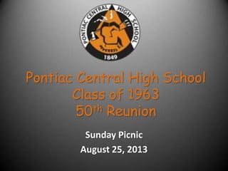 Pontiac Central High School
Class of 1963
50th Reunion
Sunday Picnic
August 25, 2013
 