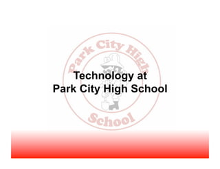 Technology at
Park City High School
 