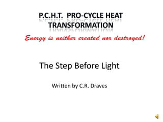 Energy is neither created nor destroyed!


    The Step Before Light

        Written by C.R. Draves
 