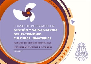 CURSO DE POSGRADO EN
GESTIÓN Y SALVAGUARDIA
DEL PATRIMONIO
CULTURAL INMATERIAL
   
   
virtual
 