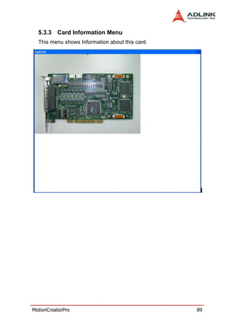5.3.3   Card Information Menu
  This menu shows Information about this card.




MotionCreatorPro                                 89
 