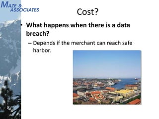 Cost?
• What happens when there is a data
breach?
– Depends if the merchant can reach safe
harbor.
 