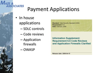 Payment Applications
• In house
applications
– SDLC controls
– Code reviews
– Application
firewalls
– OWASP
 