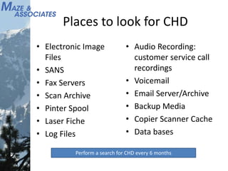 Places to look for CHD
• Electronic Image
Files
• SANS
• Fax Servers
• Scan Archive
• Pinter Spool
• Laser Fiche
• Log Files
• Audio Recording:
customer service call
recordings
• Voicemail
• Email Server/Archive
• Backup Media
• Copier Scanner Cache
• Data bases
Perform a search for CHD every 6 months
 